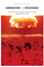 Domination and Resistance: The United States and the Marshall Islands during the Cold War