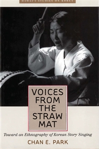 Voices from the Straw Mat: Toward an Ethnography of Korean Story Singing