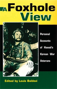 A Foxhole View: Personal Accounts of Hawaii's Korean War Veterans