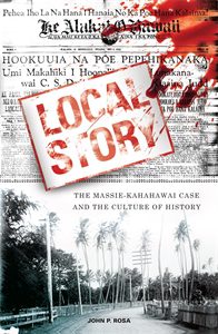 Local Story: The Massie-Kahahawai Case and the Culture of History