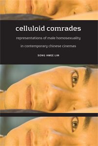Celluloid Comrades: Representations of Male Homosexuality in Contemporary Chinese Cinemas