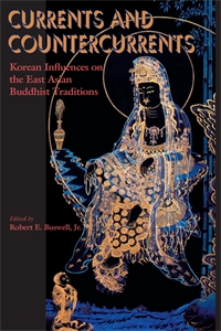 Currents and Countercurrents: Korean Influences on the East Asian Buddhist Traditions