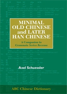 Minimal Old Chinese and Later Han Chinese: A Companion to Grammata Serica Recensa