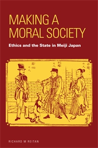Making a Moral Society: Ethics and the State in Meiji Japan