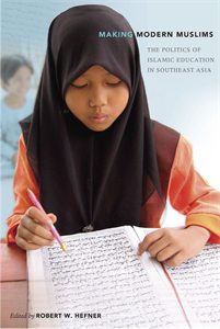 Making Modern Muslims: The Politics of Islamic Education in Southeast Asia