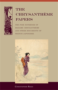 The Chrysantheme Papers: The Pink Notebook of Madame Chrysantheme and other Documents of French Japonisme
