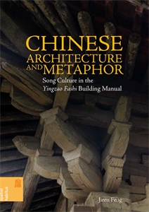 Chinese Architecture and Metaphor: Song Culture in the Yingzao Fashi Building Manual