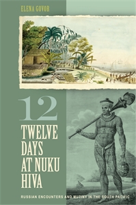 Twelve Days at Nuku Hiva: Russian Encounters and Mutiny in the South Pacific