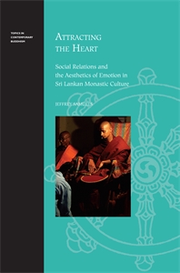 Attracting the Heart: Social Relations and the Aesthetics of Emotion in Sri Lankan Monastic Culture