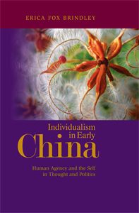 Individualism in Early China: Human Agency and the Self in Thought and Politics