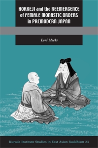 Hokkeji and the Reemergence of Female Monastic Orders in Premodern Japan