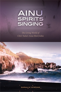 Ainu Spirits Singing: The Living World of Chiri Yukie’s Ainu Shin'yoshu