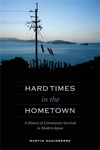 Hard Times in the Hometown: A History of Community Survival in Modern Japan