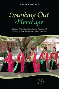 Sounding Out Heritage: Cultural Politics and the Social Practice of Quan ho Folk Song in Northern Vietnam