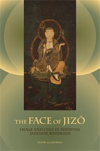 The Face of Jizo: Image and Cult in Medieval  Japanese Buddhism