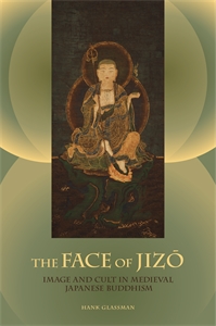 The Face of Jizo: Image and Cult in Medieval  Japanese Buddhism