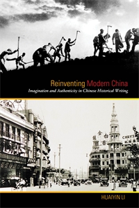 Reinventing Modern China: Imagination and Authenticity in Chinese Historical Writing