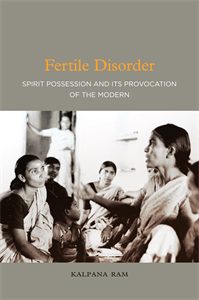 Fertile Disorder: Spirit Possession and Its Provocation of the Modern
