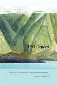 Ma‘i Lepera: Disease and Displacement in Nineteenth-Century Hawai‘i