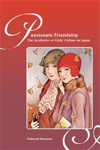 Passionate Friendship: The Aesthetics of Girl’s Culture in Japan
