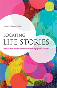 Locating Life Stories: Beyond East-West Binaries in (Auto)Biographical Studies