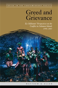 Greed and Grievance: Ex-Militants' Perspectives on the Conflict in Solomon Islands