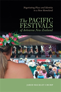 The Pacific Festivals of Aotearoa New Zealand: Negotiating Place and Identity in a New Homeland