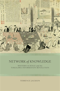 Network of Knowledge: Western Science and the Tokugawa Information Revolution