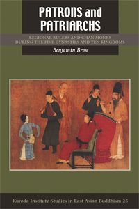Patrons and Patriarchs: Regional Rulers and Chan Monks during the Five Dynasties and Ten Kingdoms