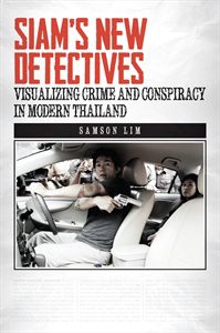 Siam's New Detectives: Visualizing Crime and Conspiracy in Modern Thailand