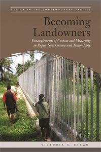 Becoming Landowners: Entanglements of Custom and Modernity in Papua New Guinea and Timor-Leste