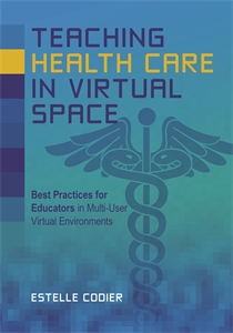 Teaching Health Care in Virtual Space: Best Practices for Educators in Multi-User Virtual Environments