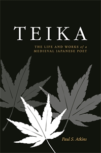 Teika: The Life and Works of a Medieval Japanese Poet