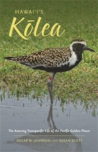Hawai‘i’s Kōlea: The Amazing Transpacific Life of the Pacific Golden-Plover