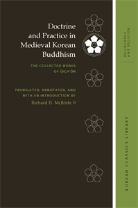 Doctrine and Practice in Medieval Korean Buddhism: The Collected Works of Ŭich’ŏn