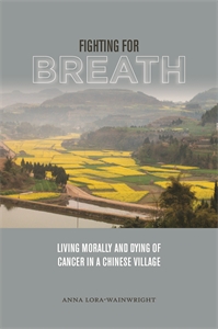Fighting for Breath: Living Morally and Dying of Cancer in a Chinese Village