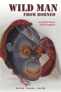 Wild Man from Borneo: A Cultural History of the Orangutan