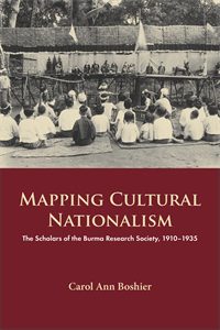 Mapping Cultural Nationalism: The Scholars of the Burma Research Society