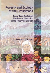 Poverty and Ecology at the Crossroads: Towards an Ecological Theology of Liberation in the Philippine Context