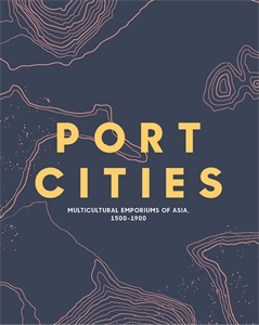 Port Cities: Multicultural Emporiums of Asia
