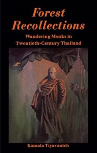 Forest Recollections: Wandering Monks in Twentieth-Century Thailand