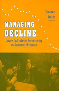 Managing Decline: Japan's Coal Industry Restructuring and Community Response