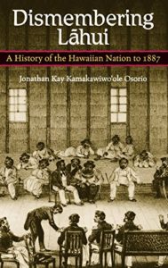 Dismembering Lahui: A History of the Hawaiian Nation to 1887