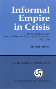Informal Empire in Crisis: British Diplomacy and the Chinese Customs Succession