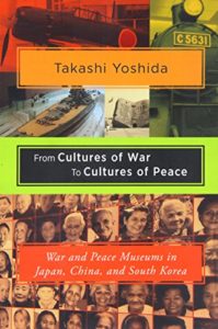 From Cultures of War to Cultures of Peace: War and Peace Museums in Japan