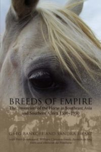 Breeds of Empire: The Invention of the Horse in Southeast Asia and Southern Africa 1500–1950
