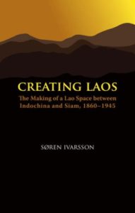 Creating Laos: The Making of a Lao Space between Siam and Indochina
