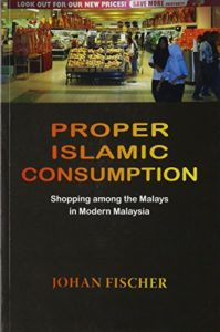 Proper Islamic Consumption: Shopping among the Malays in Modern Malaysia
