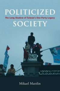 Politicized Society: The Long Shadow of Taiwan’s One-party Legacy