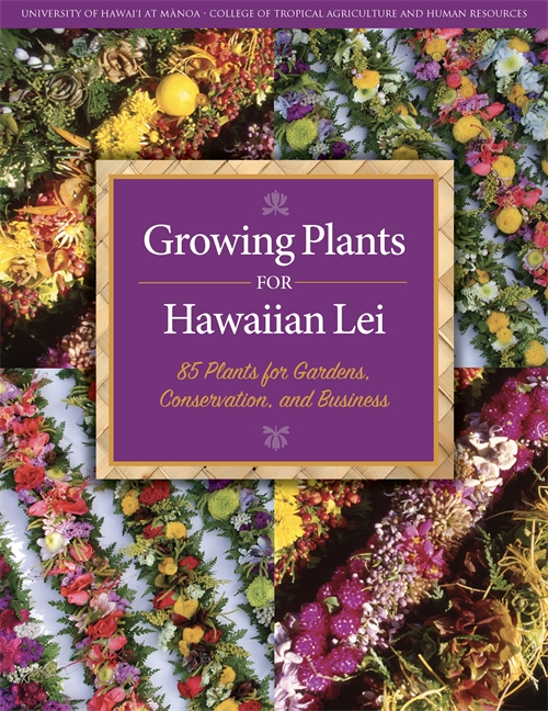 Growing Plants for Hawaiian Lei: 85 Plants for Gardens